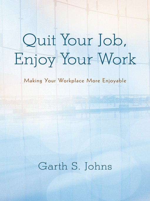 Title details for Quit Your Job, Enjoy Your Work by Garth S. Johns - Available